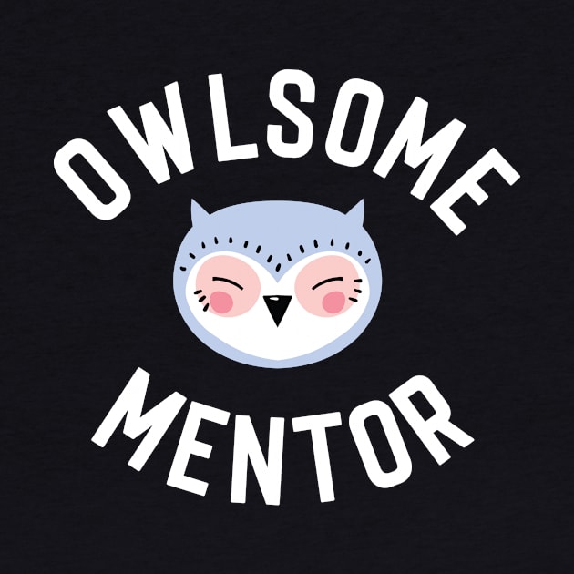 Owlsome Mentor Pun - Funny Gift Idea by BetterManufaktur